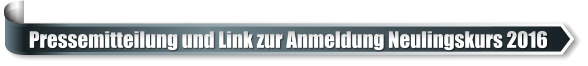 Pressemitteilung und Link zur Anmeldung Neulingskurs 2016