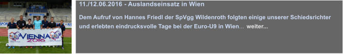 11./12.06.2016 - Auslandseinsatz in Wien  Dem Aufruf von Hannes Friedl der SpVgg Wildenroth folgten einige unserer Schiedsrichter und erlebten eindrucksvolle Tage bei der Euro-U9 in Wien... weiter...